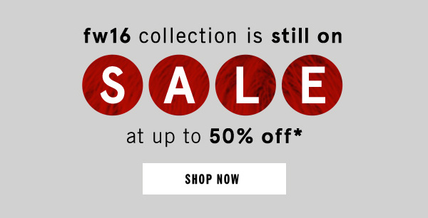 fw16 collection is still on sale at up to 50% off*